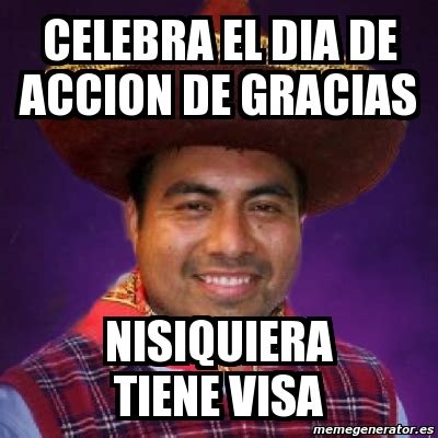 Meme Personalizado Celebra El Dia De Accion De Gracias Nisiquiera Tiene Visa