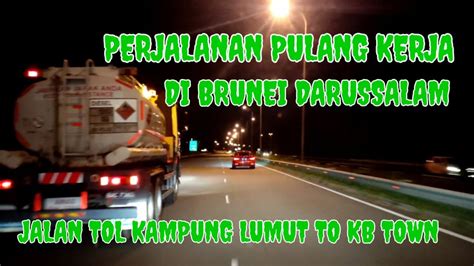 PERJALANAN PULANG KERJA DI BRUNEI LEWAT JALAN TOL MALAM HARI VLOG