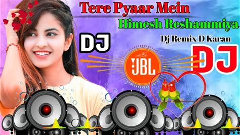 Tere Pyaar Mein Dj Remix Song 💘 Himesh Reshammiya Sad Song Dj Remix Song 💘 Dj Remix D