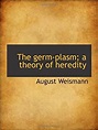 The germ-plasm; a theory of heredity: August Weismann: 9781115745604 ...