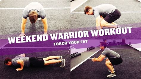 Weekend Warrior Workout Torch Your Fat Youtube