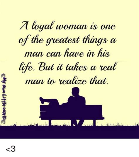 A Loyal Woman Is One Of The Greatest Things A Man Can Hawe V Hws Life