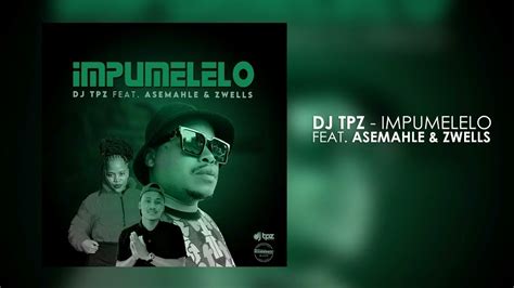 dj tpz ft asemahle and zwells impumelelo youtube