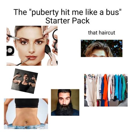 The Puberty Hit Me Like A Bus Starter Pack Rstarterpacks