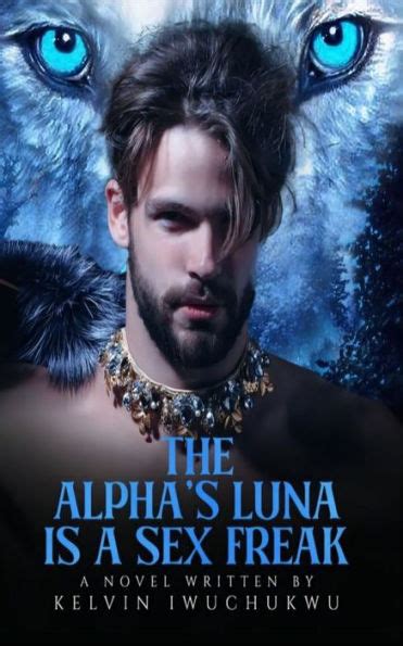 The Alpha S Luna Is A Sex Freak By Kelvin Iwuchukwu Ebook Barnes
