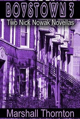 The move comes after a petition it begins with the boystown signs down our street announcing that this neighborhood is 'for the boys,' though the signs hang above our diverse legacy. Boystown 3: Two Nick Nowak Novellas by Marshall Thornton ...