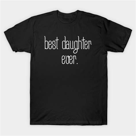 best daughter ever daughter t shirt teepublic