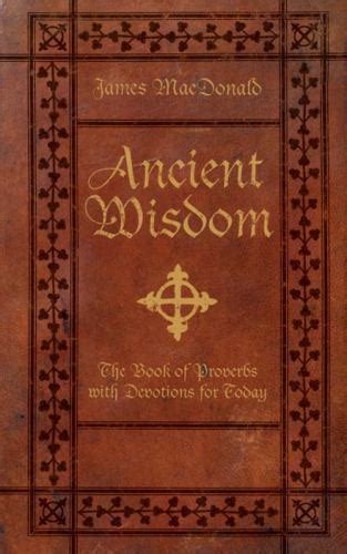 Ancient Wisdom The Book Of Proverbs With Devotions For Today James