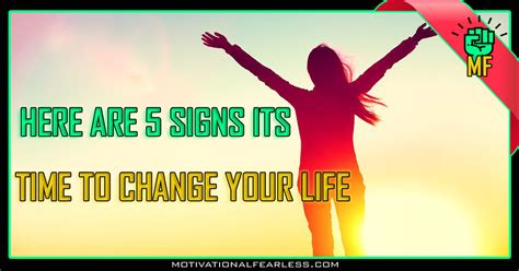 Here Are 5 Signs Its Time To Change Your Life Motivational Fearless
