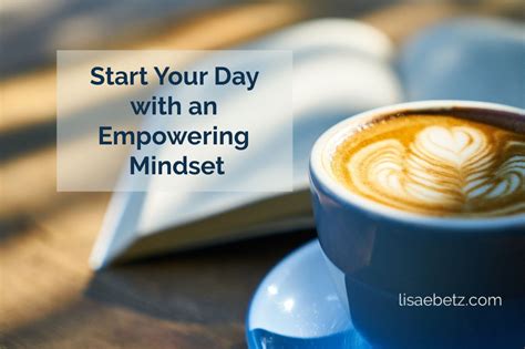 Start The Day With An Empowering Mindset Lisa E Betz