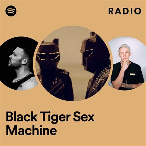 Black Tiger Sex Machine Radio Playlist By Spotify Spotify
