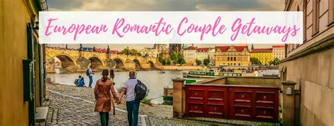 European Romantic Couple Getaways