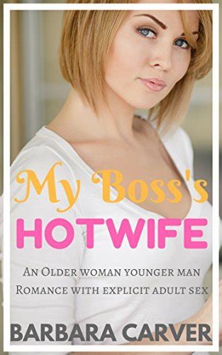 My Bosss Hotwife An Older Woman Younger Man Romance With Explicit Adult Sex By Barbara Carver