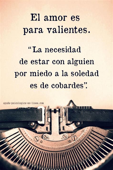 La Necesidad De Estar Con Alguien Por Miedo A La Soledad Es De Cobardes │ Frasesamor │