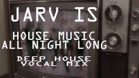 JARV IS - (Deep) House Music All Night Long REMIX - YouTube