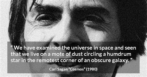 Carl Sagan We Have Examined The Universe In Space And Seen