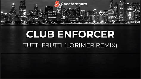 Club Enforcer Tutti Frutti Lorimer Remix Youtube