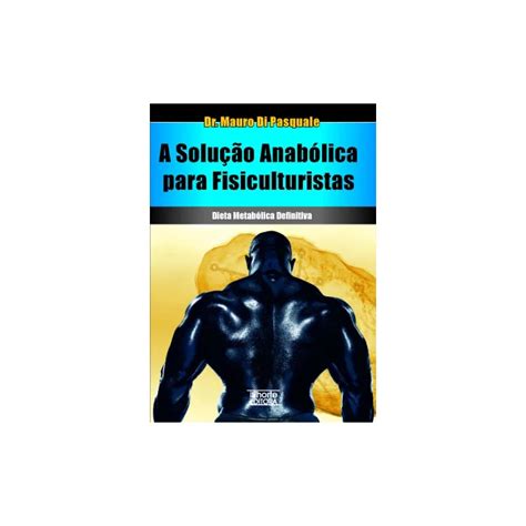 Livro Solucao Anabolica Para Fisiculturistas A Dieta Metabolica