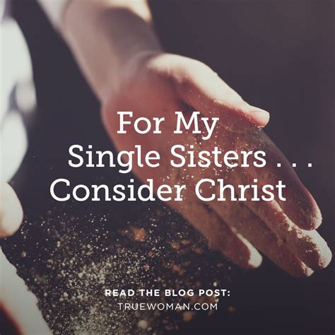 For My Single Sisters Consider Christ True Woman Blog Revive Our Hearts