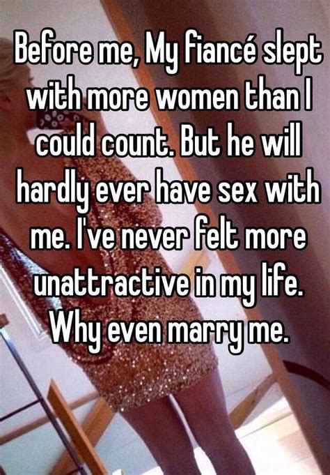 before me my fiancé slept with more women than i could count but he will hardly ever have sex