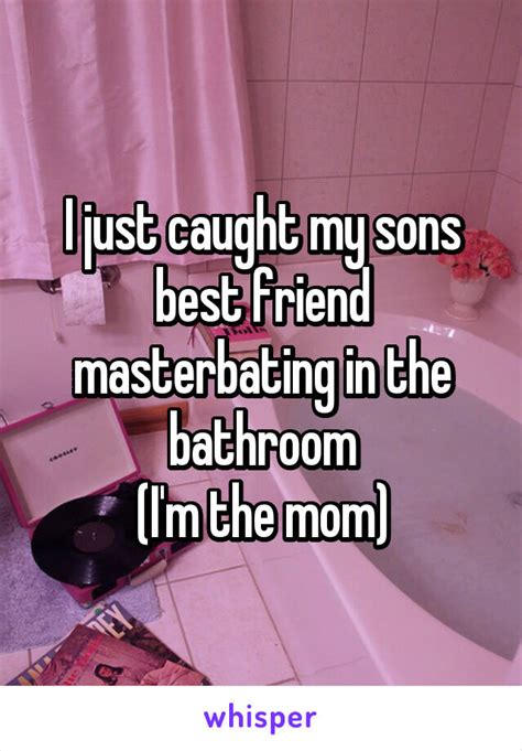 i just caught my sons best friend masterbating in the bathroom i m the mom