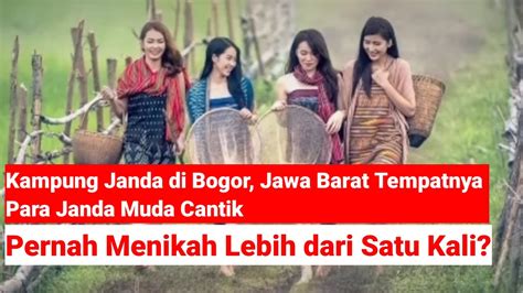 Kampung Janda Di Bogor Jawa Barat Tempatnya Para Janda Muda Cantik Pernah Menikah Lebih Dari