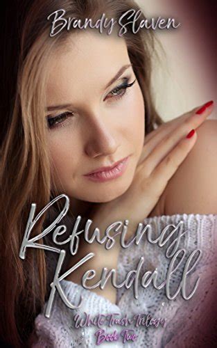 Refusing Kendall White Trash Trilogy 2 By Brandy Slaven Goodreads
