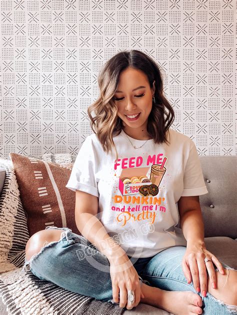Feed Me Dunkin And Tell Me Im Pretty Printed Sublimation Etsy
