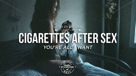 [lyrics] cigarettes after sex you re all i want letra en espaÑol youtube