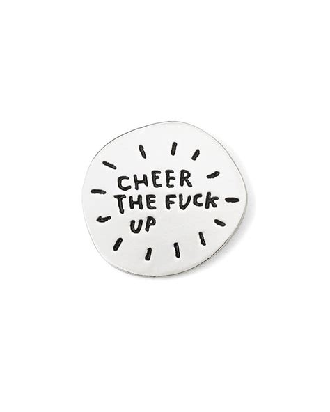 Cheer The Fuck Up Pin Strange Ways