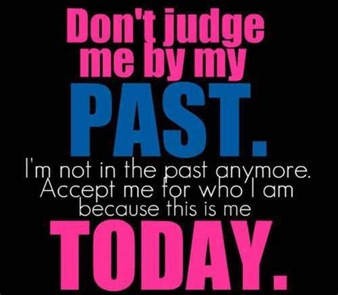 love quote don t judge me by my past