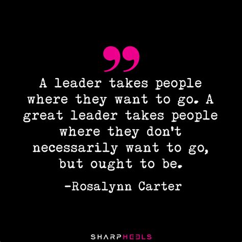 A Great Leader Takes People Where They Dont Necessarily Want To Go