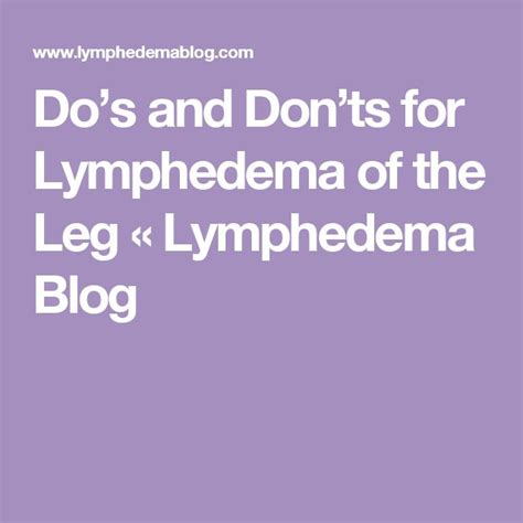 Dos And Donts For Lymphedema Of The Leg Lymphedema Blog