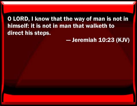 Jeremiah 1023 O Lord I Know That The Way Of Man Is Not In Himself It