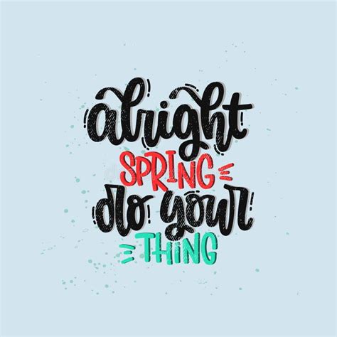 Alright Spring Do Your Thing Funny Inspirational Quote About Spring