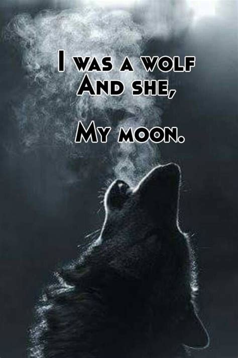 I Was A Wolf And She My Moon Wolf Quotes Wolf And Moon Quotes Wolf
