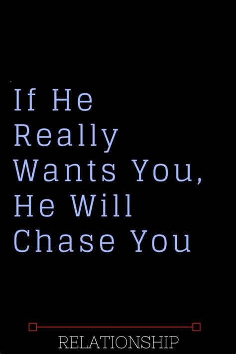 If He Really Wants You He Will Chase You Quotes About Love And