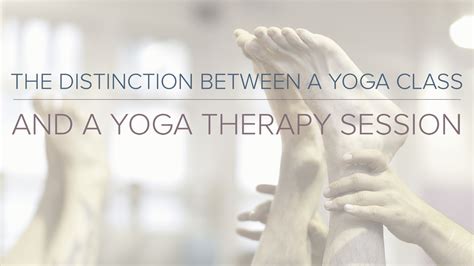 The Distinction Between A Yoga Therapy Session And A Yoga Class Yoga