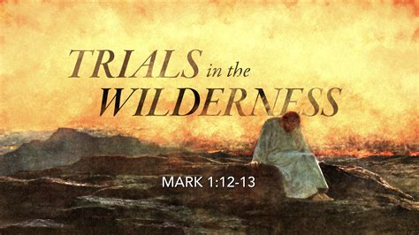 Mark 112 13 Trials In The Wilderness West Palm Beach Church Of Christ