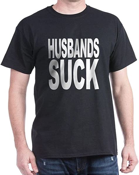 Cafepress Husbands Suck Dark T Shirt 100 Cotton T Shirt