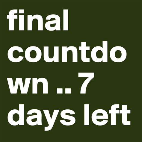 Final Countdown 7 Days Left Post By Moritzmoritz On Boldomatic