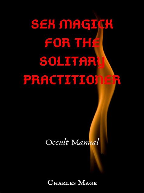 Charles Mage Sex Magick For The Solitary Practitioner Pdf Magick Thelema Orgasm