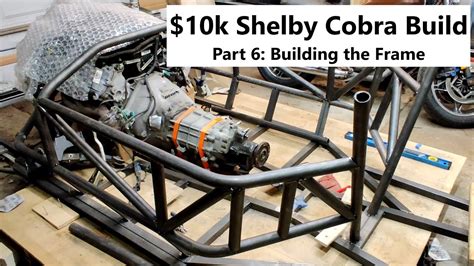 10k Shelby Cobra Build Part 6 Building The Frame Youtube