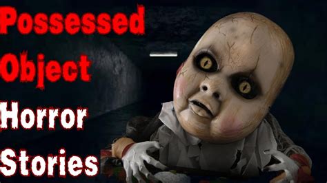 3 Disturbing True Possessed Object Horror Stories Youtube