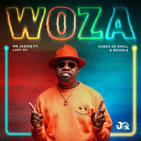 Mr Jazziq Woza Lyrics Ft Lady Du Kabza De Small Boohle