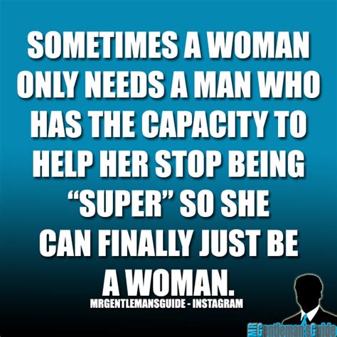 Sometimes A Woman Only Needs A Man Who Has The Capacity To Help Her Stop Being “super” So She