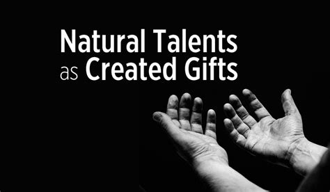 Natural Talents as Created Gifts