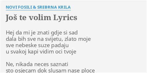 JoŠ Te Volim Lyrics By Novi Fosili And Srebrna Krila Hej Da Mi Je