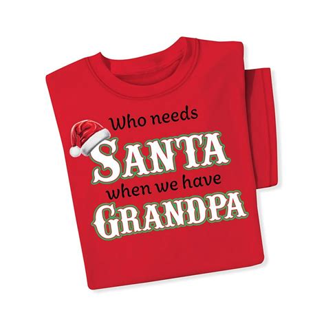 Collections Etc Funny Grandpa Christmas Tee Shirt Who Needs Santa