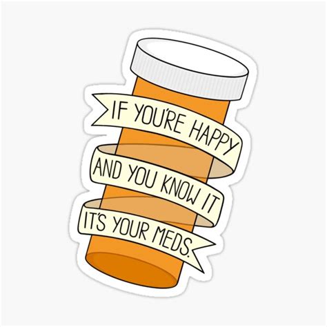 If You Re Happy And You Know It It S Your Meds Sticker For Sale By BaconPancakes Redbubble